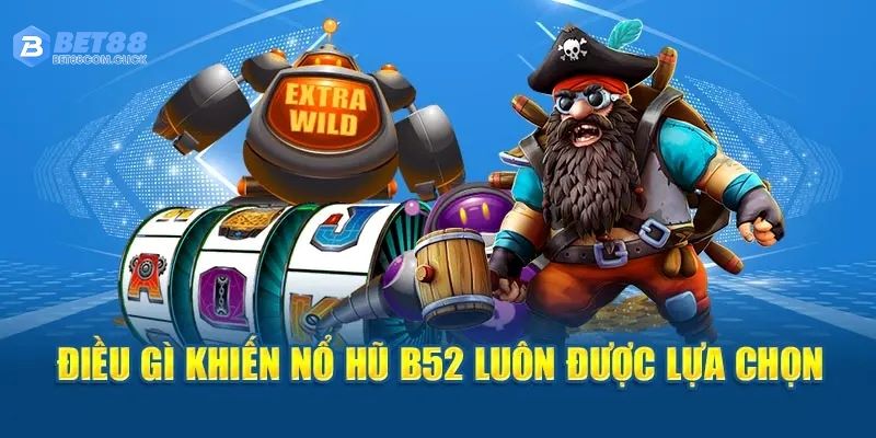 B52 Game Nổ Hũ: Sân Chơi Đổi Thưởng Đỉnh Cao Tại Bet88