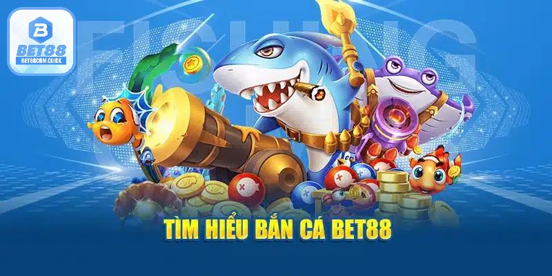 Tìm hiểu về bắn cá của BET88